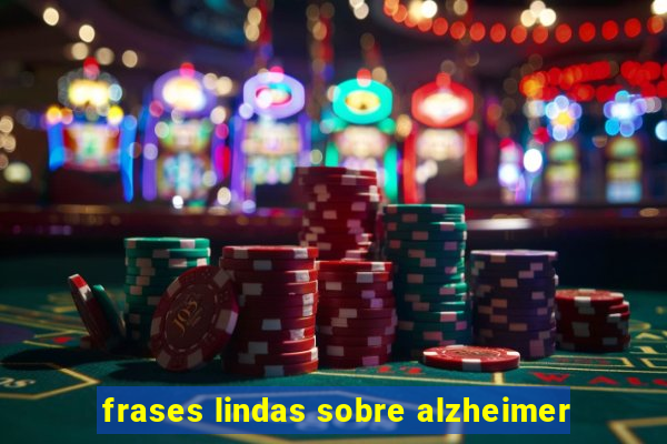 frases lindas sobre alzheimer